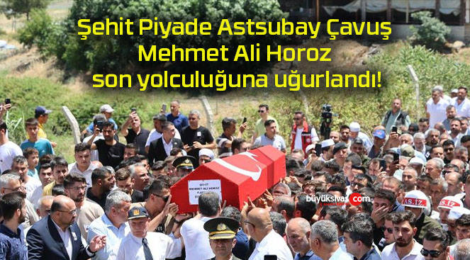 Şehit Piyade Astsubay Çavuş Mehmet Ali Horoz son yolculuğuna uğurlandı!
