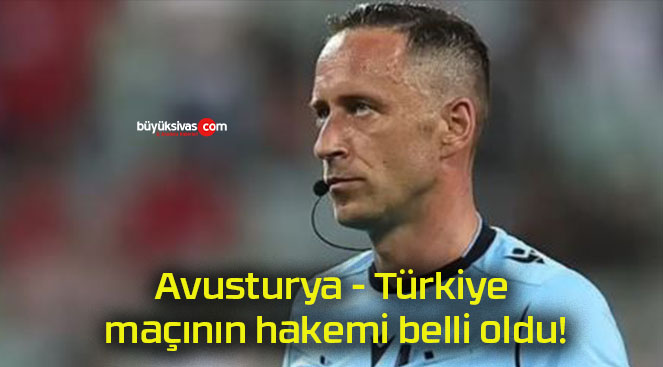 Avusturya – Türkiye maçının hakemi belli oldu!