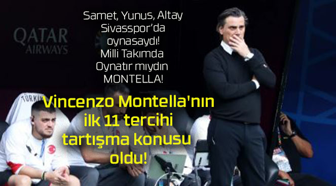 Vincenzo Montella’nın ilk 11 tercihi tartışma konusu oldu!
