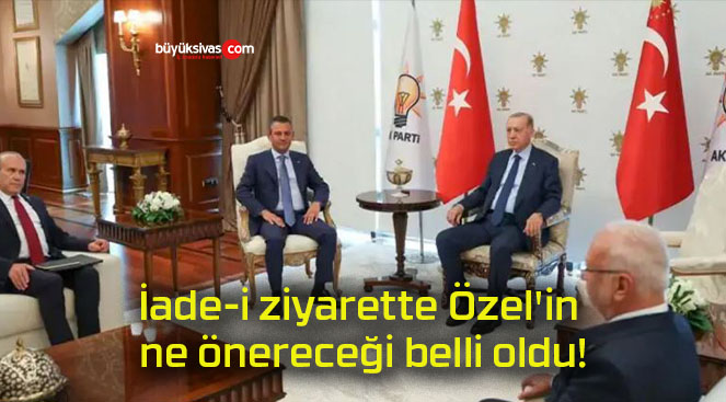 İade-i ziyarette Özel’in ne önereceği belli oldu!