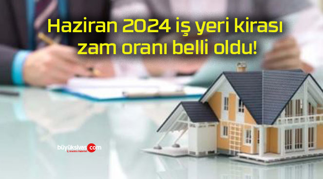 Haziran 2024 iş yeri kirası zam oranı belli oldu!
