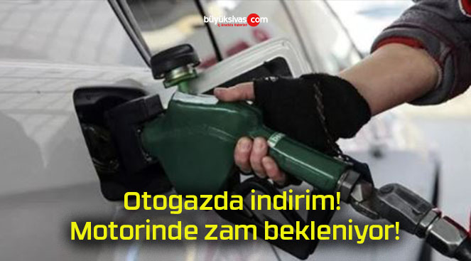 Otogazda indirim! Motorinde zam bekleniyor!
