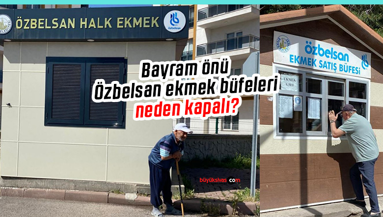 Sivaslılar tepkili… Arefe günü Özbelsan ekmek büfeleri neden kapalı?