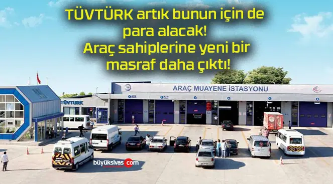 TÜVTÜRK artık bunun için de para alacak! Araç sahiplerine yeni bir masraf daha çıktı!