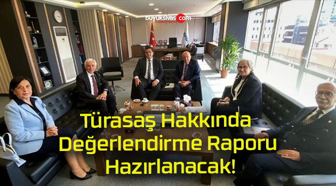 Türasaş Hakkında Değerlendirme Raporu Hazırlanacak!