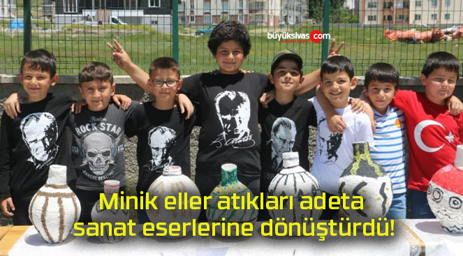 Minik eller atıkları adeta sanat eserlerine dönüştürdü!