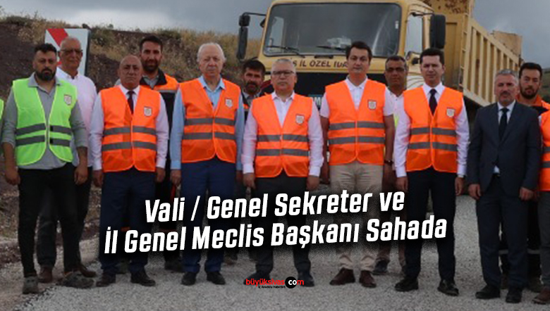 Vali, Genel Sekreter ve İl Genel Meclis Başkanı Sahada
