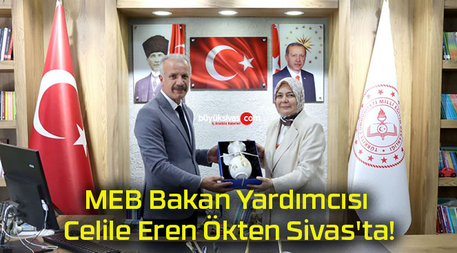 MEB Bakan Yardımcısı Celile Eren Ökten Sivas’ta!