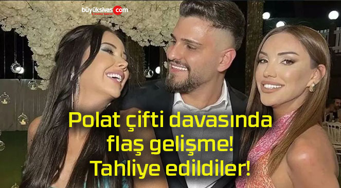 Polat çifti davasında flaş gelişme! Tahliye edildiler!