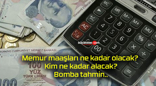 Memur maaşları ne kadar olacak? Kim ne kadar alacak? Bomba tahmin..