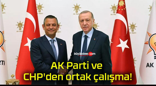AK Parti ve CHP’den ortak çalışma!