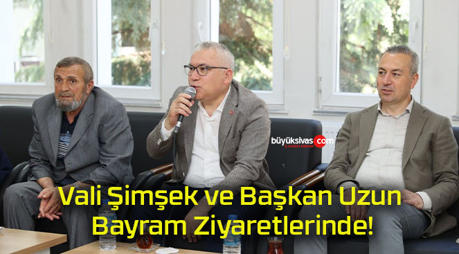 Vali Şimşek ve Başkan Uzun Bayram Ziyaretlerinde!