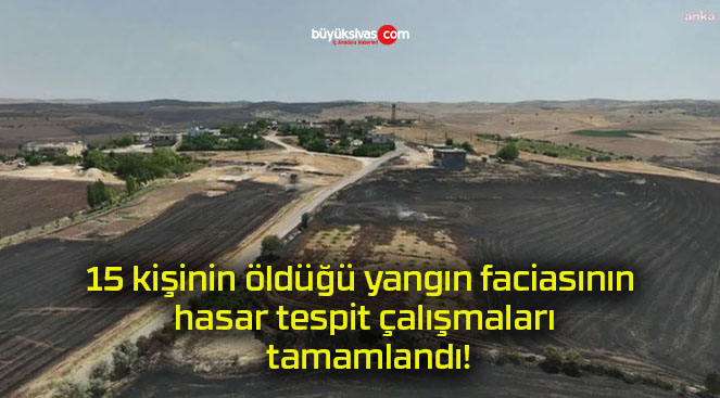 15 kişinin öldüğü yangın faciasının hasar tespit çalışmaları tamamlandı!