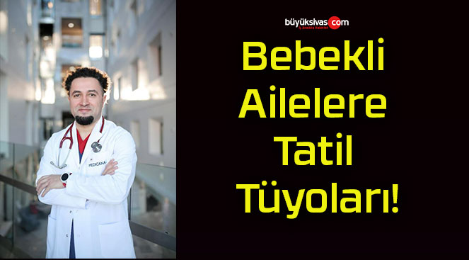 Bebekli Ailelere Tatil Tüyoları!