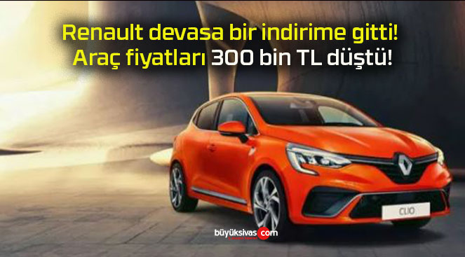 Renault devasa bir indirime gitti! Araç fiyatları 300 bin TL düştü!