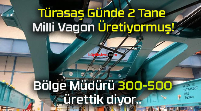 Türasaş Günde 2 Tane Milli Vagon Üretiyormuş!