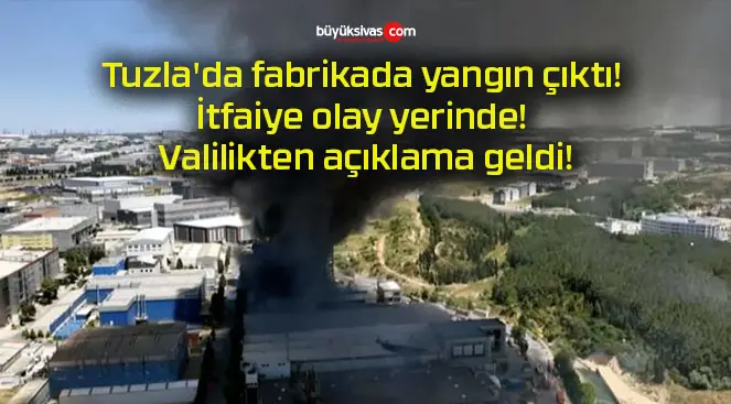 Tuzla’da fabrikada yangın çıktı! İtfaiye olay yerinde! Valilikten açıklama geldi!
