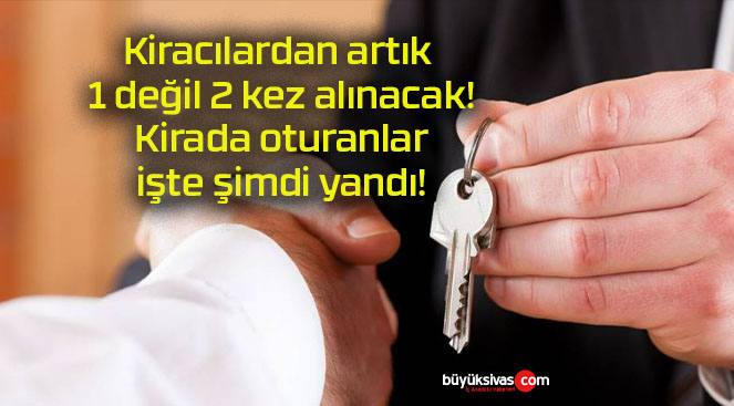 Kiracılardan artık 1 değil 2 kez alınacak! Kirada oturanlar işte şimdi yandı!
