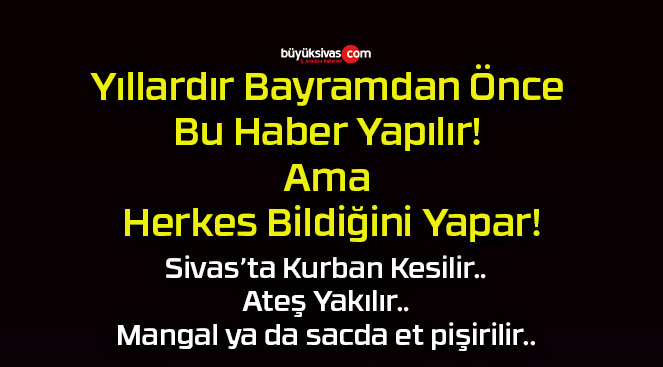 Yıllardır Bayramdan Önce Bu Haber Yapılır! Ama Herkes Bildiğini Yapar!