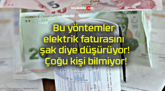 Bu yöntemler elektrik faturasını şak diye düşürüyor! Çoğu kişi bilmiyor!