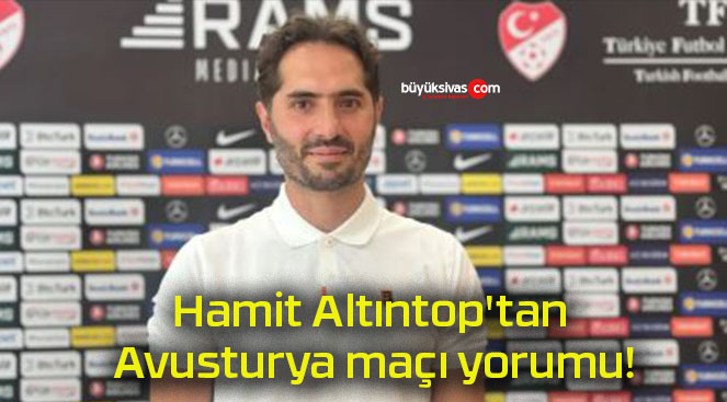Hamit Altıntop’tan Avusturya maçı yorumu!