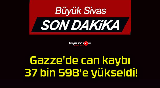 Gazze’de can kaybı 37 bin 598’e yükseldi!