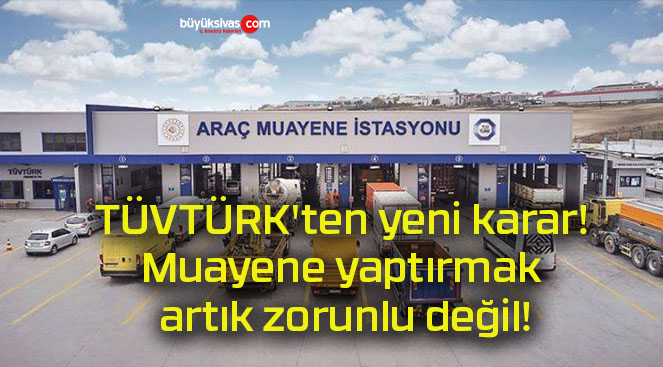 TÜVTÜRK’ten yeni karar! Muayene yaptırmak artık zorunlu değil!