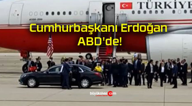 Cumhurbaşkanı Erdoğan ABD’de!