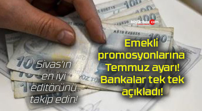 Emekli promosyonlarına Temmuz ayarı! Bankalar tek tek açıkladı!