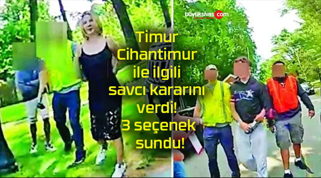 Timur Cihantimur ile ilgili savcı kararını verdi! 3 seçenek sundu!