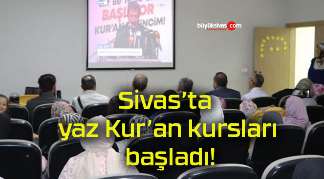 Sivas’ta yaz Kur’an kursları başladı!