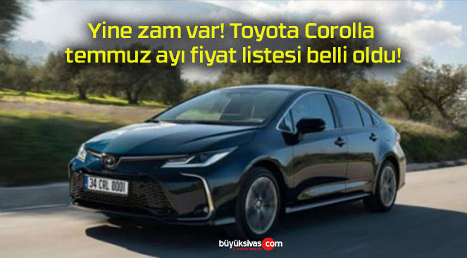 Yine zam var! Toyota Corolla temmuz ayı fiyat listesi belli oldu!