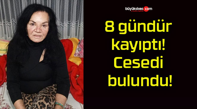 8 gündür kayıptı! Cesedi bulundu!