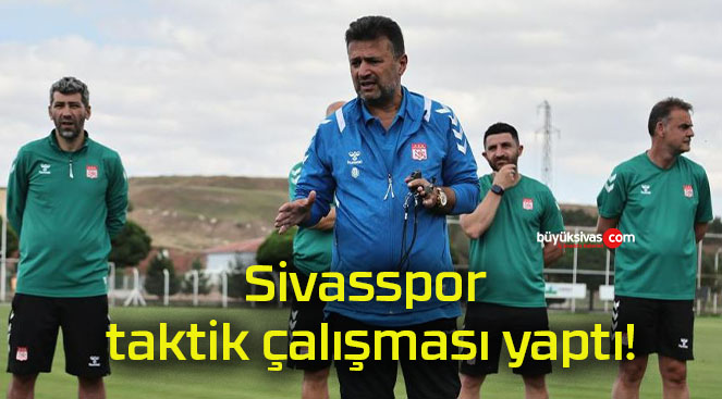 Sivasspor taktik çalışması yaptı!