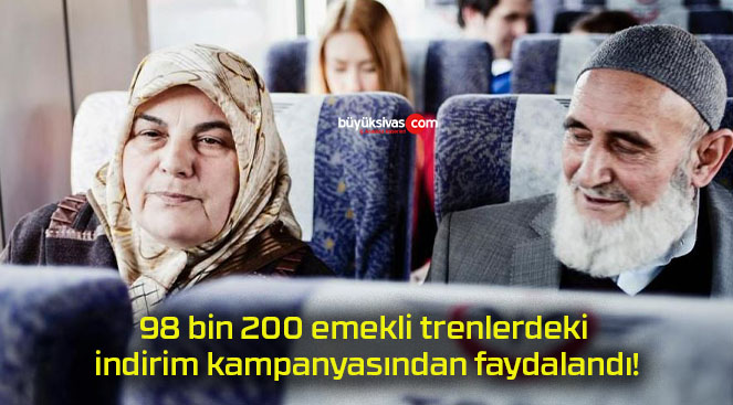 98 bin 200 emekli trenlerdeki indirim kampanyasından faydalandı!