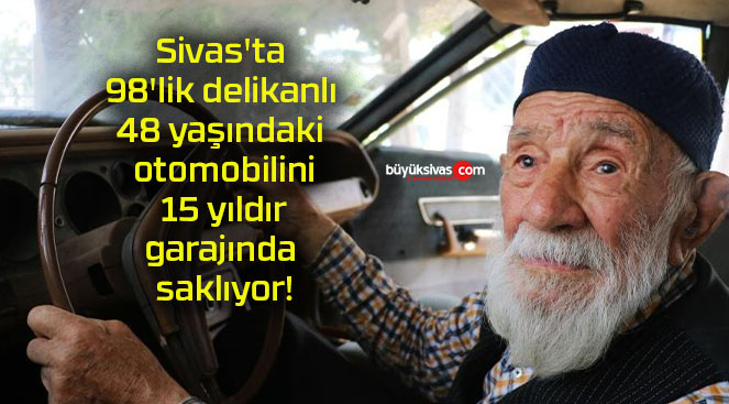 Sivas’ta 98’lik delikanlı 48 yaşındaki otomobilini 15 yıldır garajında saklıyor!