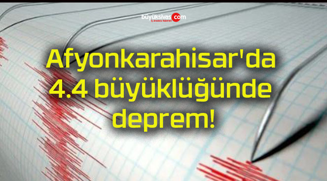 Afyonkarahisar’da 4.4 büyüklüğünde deprem!
