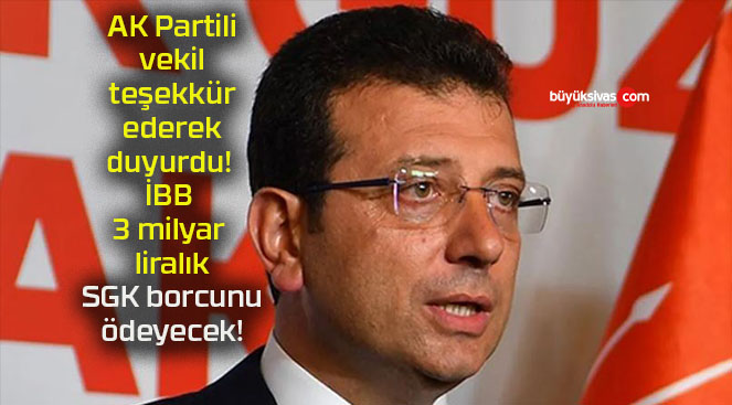 AK Partili vekil teşekkür ederek duyurdu! İBB 3 milyar liralık SGK borcunu ödeyecek!