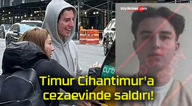 Timur Cihantimur’a cezaevinde saldırı!