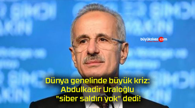 Dünya genelinde büyük kriz: Abdulkadir Uraloğlu “siber saldırı yok” dedi!