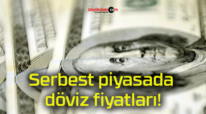 Serbest piyasada döviz fiyatları!