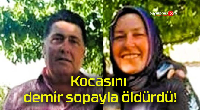 Kocasını demir sopayla öldürdü!