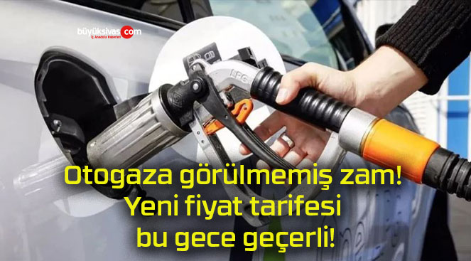 Otogaza görülmemiş zam! Yeni fiyat tarifesi bu gece geçerli!