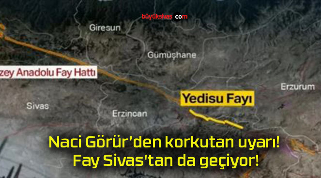 Naci Görür’den korkutan uyarı! Fay Sivas’tan da geçiyor!
