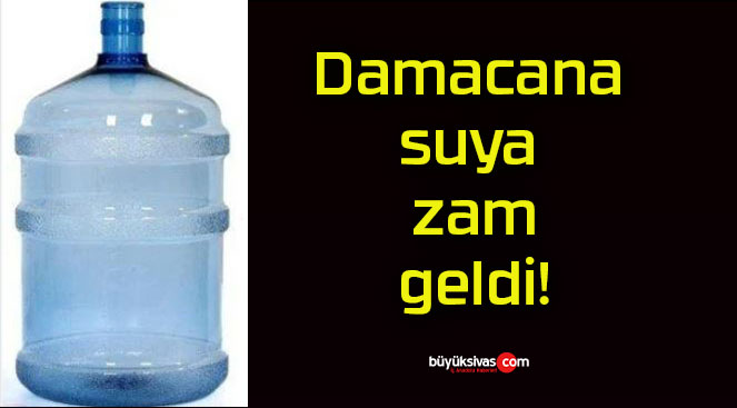 Damacana suya zam geldi!