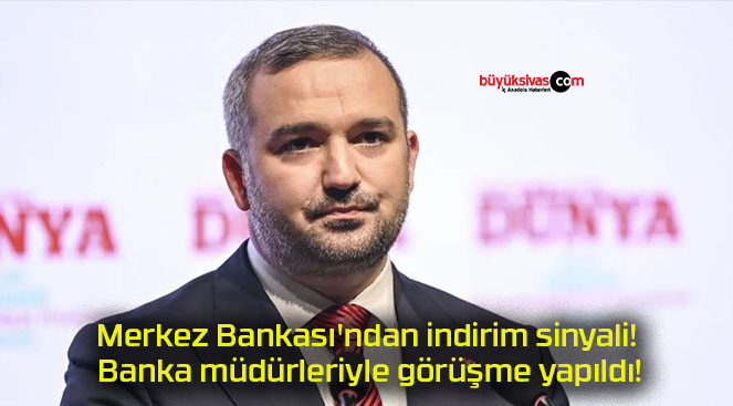 Merkez Bankası’ndan indirim sinyali! Banka müdürleriyle görüşme yapıldı!