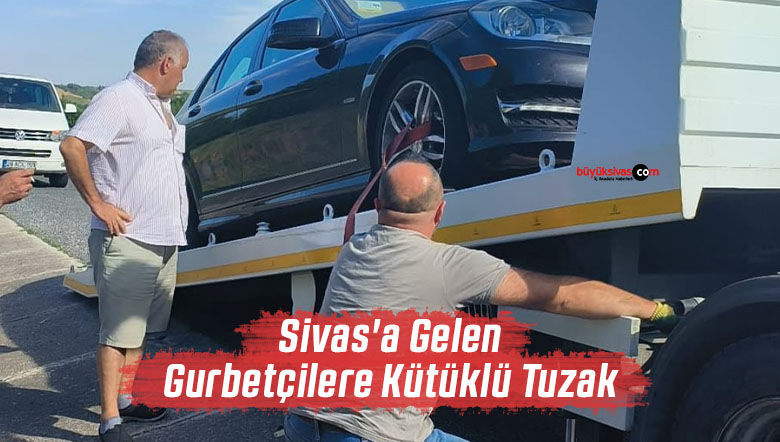 Sivas’a Gelen Gurbetçilere Kütüklü Tuzak