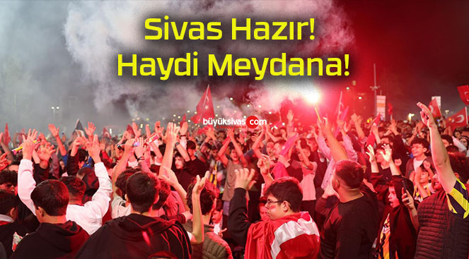 Sivas Hazır! Haydi Meydana!