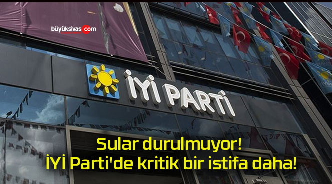 Sular durulmuyor! İYİ Parti’de kritik bir istifa daha!