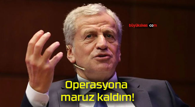 Operasyona maruz kaldım!